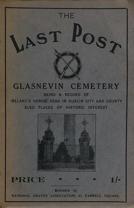 The last post / Glasnevin Cemetery / being a record of Ireland’s heroic dead in Dublin city and county, also places of historic interest