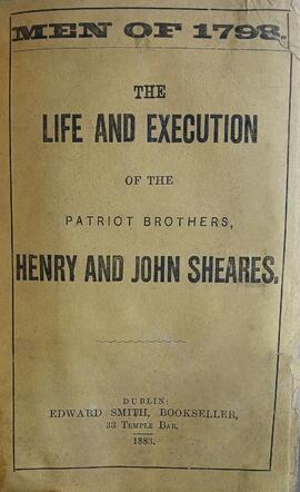 Men of 1798 / the life and execution of the patriot brothers, Henry and John Sheares