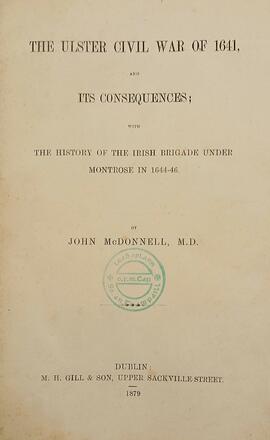 The Ulster civil war of 1641 / and its consequences / with the history of the Irish brigade under Montrose in 1644-46