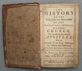 The history of the lives, acts, and martyrdom of those bishops, fathers, and doctors of the primitive church