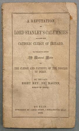 A refutation of Lord Stanley’s calumnies against the Catholic clergy of Ireland