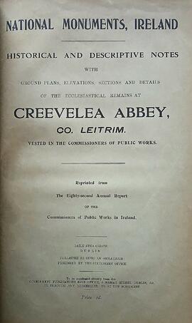 National monuments, Ireland / Historical & descriptive notes with ground plans, elevations, sections and details of the ecclesiastical remains at Creevelea Abbey, Co. Leitrim