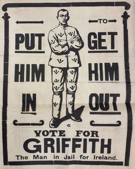 Put Him In To Get Him Out / vote for Griffith / the man in jail for Ireland