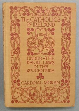 The Catholics of Ireland under the penal laws in the eighteenth century